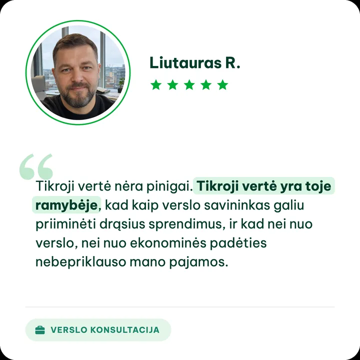 Liutauras R., verslo konsultacijos klientas: „Tikroji vertė nėra pinigai. Tikroji vertė yra toje ramybėje, kad kaip verslo savininkas galiu priiminėti drąsius sprendimus, ir kad nei nuo verslo, nei nuo ekonominės padėties nebepriklauso mano pajamos.“
