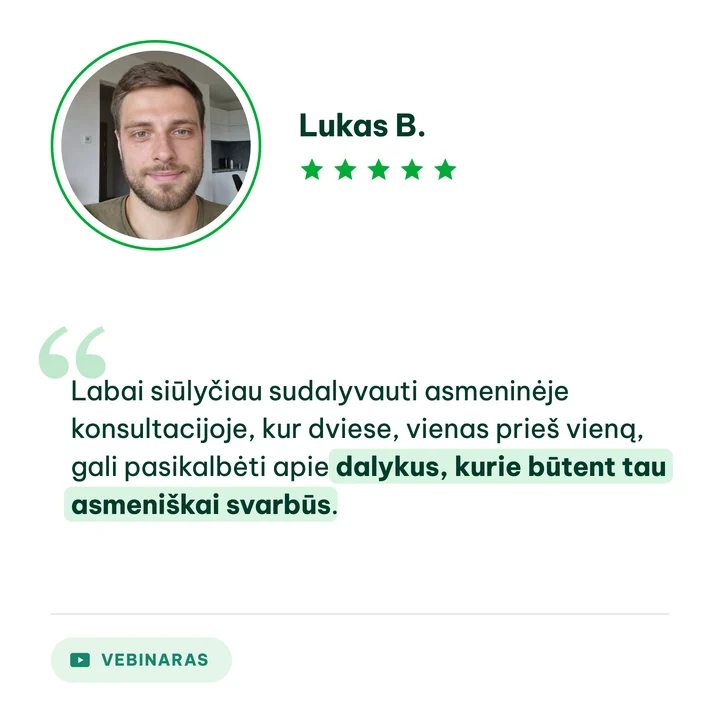 Lukas B., vebinaro dalyvis: „Labai siūlyčiau sudalyvauti asmeninėje konsultacijoje, kur dviese, vienas prieš vieną, gali pasikalbėti apie dalykus, kurie būtent tau asmeniškai svarbūs.“